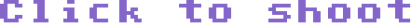 Click to shoot